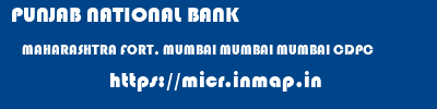 PUNJAB NATIONAL BANK  MAHARASHTRA FORT, MUMBAI MUMBAI MUMBAI CDPC  micr code